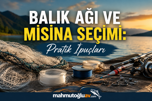 Balık Ağı ve Misina Seçimi: Pratik İpuçları